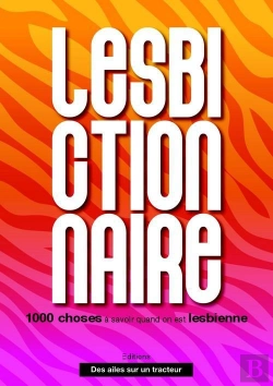 Bertrand.pt - Le Lesbictionnaire : 1000 Choses A Savoir Quand On Est Lesbienne