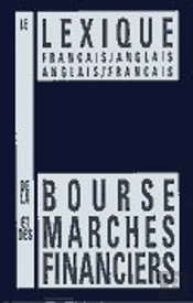 Le Lexique Français-Anglais ; Anglais-Français De La Bourse Et Des Marchés Financiers