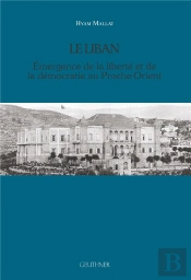 Le Liban - Emergence De La Liberte Et De La Democratie Au Proche-Orient