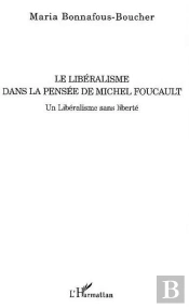 Le Liberalisme Dans La Pensee De Michel Foucault ; Un Liberalisme Sans Liberte