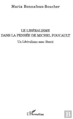 Bertrand.pt - Le Liberalisme Dans La Pensee De Michel Foucault ; Un Liberalisme Sans Liberte