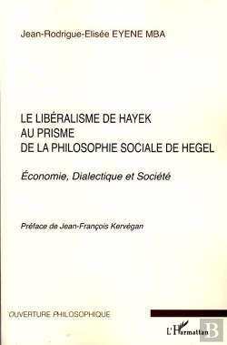 Bertrand.pt - Le Libéralisme De Hayek Au Prisme De La Philosophie Sociale De Hegel ; Économie, Dialectique Et Société