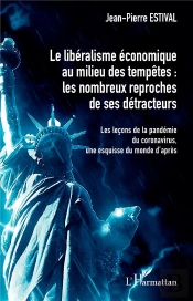 Le Libéralisme Économique Au Milieu Des Tempêtes : Les Nombreux Reproches De Ses Détracteurs ; Les Leçons De La Pandémie Du Coronavirus, Une Esquisse Du Monde D'Après