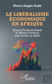 Le Libéralisme Économique En Afrique : Quand Friedrich Hayek Et Milton Friedman Sont Invités Au Débat