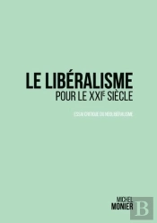 Le Liberalisme Pour Le Xxi Siecle - Essai Critique Du Neoliberalis