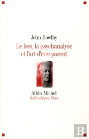 Le Lien, La Psychanalyse Et L'Art D'Être Parent