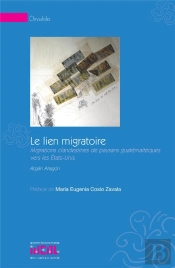Le Lien Migratoire ; Migrations Clandestines De Paysans Guatémaltèques Vers Les États-Unis