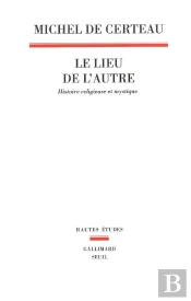 Le Lieu De L'Autre : Histoire Religieuse Et Mystique