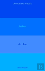Le Lieu Du Bleu : Enquête Sur Un Ciel De Provence