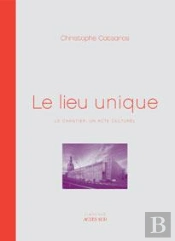 Le Lieu Unique ; Le Chantier : Un Acte Culturel