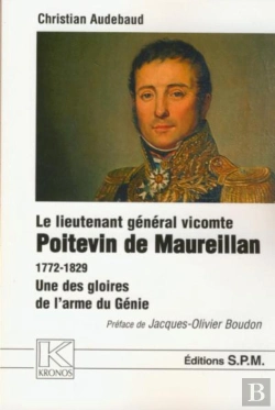 Bertrand.pt - Le Lieutenant Général Vicomte Poitevin De Maureillan 1772-1829 ; Une Des Gloires De L'Arme Du Génie