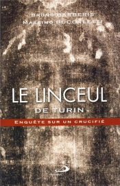 Le Linceul De Turin ; Enquête Sur Un Crucifié