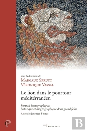 Le Lion Dans Le Pourtour Méditerranéen : Portrait Iconographique, Historique Et Biogéographique D'Un Grand Félin