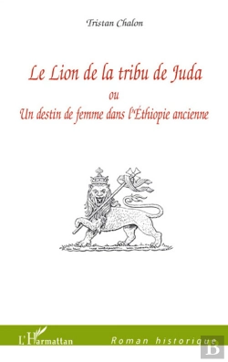 Bertrand.pt - Le Lion De La Tribu De Juda ; Ou Un Destin De Femme Dans L'Ethiopie Ancienne