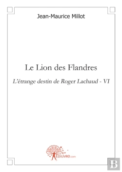 Bertrand.pt - Le Lion Des Flandres ; L'Étrange Destin De Roger Lachaud T.4