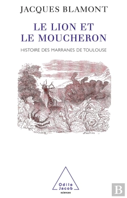 Bertrand.pt - Le Lion Et Le Moucheron : Histoire Des Marranes De Toulouse