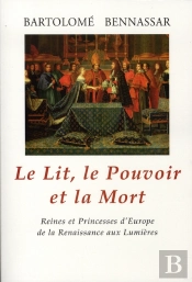 Le Lit Le Pouvoir Et La Mort ; Reines Et Princesses D'Europe De La Renaissance Aux Lumières