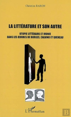 Bertrand.pt - Le Littérature Et Son Autre ; Utopie Littéraire Et Ironie Dans Les Oeuvres De Borges, Calvino Et Queneau