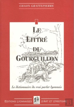 Bertrand.pt - Le Littre Du Gourguillon - Le Dictionnaire Du Vrai Parler Lyonnais