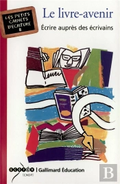 Le Livre-Avenir ; Ecrire Aupres Des Ecrivains
