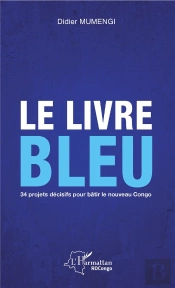 Le Livre Bleu - 34 Projets Decisifs Pour Batir Le Nouveau Congo