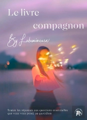 Le Livre Compagnon By Lulumineuse : Toutes Les Réponses Aux Questions Essentielles Que Vous Vous Posez Au Quotidien
