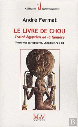 Bertrand.pt - Le Livre De Chou ; Traité Égyptien De La Lumière ; Textes Des Sarcophages, Chapitres 75 À 83