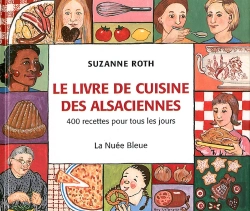 Bertrand.pt - Le Livre De Cuisine Des Alsaciennes ; 400 Recettes Pour Tous Les Jours