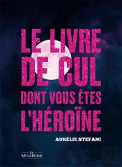 Le Livre De Cul Dont Vous Êtes L'Héroine