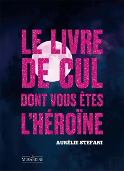 Bertrand.pt - Le Livre De Cul Dont Vous Êtes L'Héroine