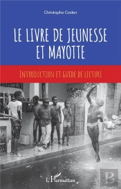 Le Livre De Jeunesse Et Mayotte ; Introduction Et Guide De Lecture