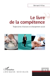 Le Livre De La Compétence ; Trajectoires D'Acteurs Et Changement Social