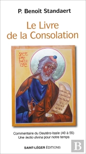Le Livre De La Consolation : Commentaire Du Deutéroisaïe (40 À 55) Une Lectio Divina Pour Notre Temps