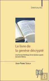 Le Livre De La Génèse Décrypté ; Une Lecture Hérétique De La Génèse À Partir Du Texte Hébreu