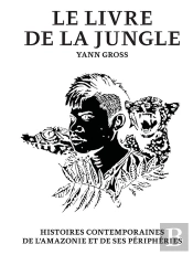 Le Livre De La Jungle ; Histoires Contemporaines De L'Amazonie Et De Ses Périphéries