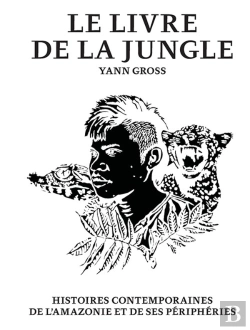 Bertrand.pt - Le Livre De La Jungle ; Histoires Contemporaines De L'Amazonie Et De Ses Périphéries