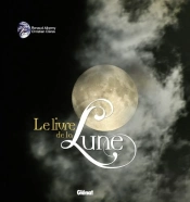 Le Livre De La Lune ; Des Mythes Antiques À La Conquête Spatiale