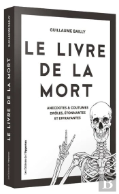 Le Livre De La Mort ; Anecdotes Et Coutumes Drôles, Étonnantes Et Effrayantes