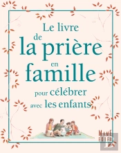 Le Livre De La Priere En Famille Pour Celebrer Avec Les Enfants