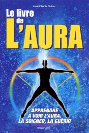 Le Livre De L'Aura ; Apprendre A Voir L'Aura, La Soigner, La Guerir