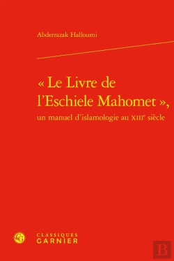 Bertrand.pt - « Le Livre De L'Eschiele Mahomet », Un Manuel D'Islamologie Au Xiiie Siècle
