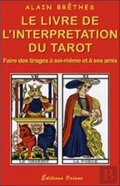 Le Livre De L'Interprétation Du Tarot : Faire Des Tirages À Soi-Même Et À Ses Amis