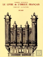 Le Livre De L'Orgue Français. Tome Iii. La Facture. Volume 2 : Du Préclassicisme Au Préromantisme