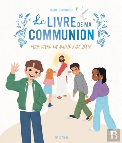 Bertrand.pt - Le Livre De Ma Communion : Pour Vivre En Amitié Avec Jésus