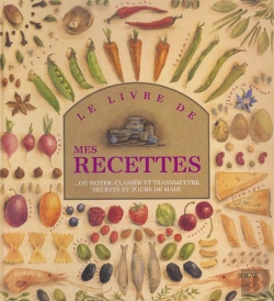 Bertrand.pt - Le Livre De Mes Recettes : Ou Noter, Classer Et Transmettre Secrets Et Tours De Main