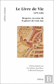 Le Livre De Vie ; 1379-1382 ; Bergerac, Au Coeur De La Guerre De Cent Ans