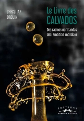 Le Livre Des Calvados : Des Racines Normandes, Une Ambition Mondiale