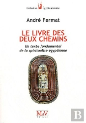 Le Livre Des Deux Chemins ; Un Texte Fondamental De La Spiritualité Égyptienne
