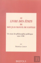 Le Livre Des Etats Du Roi Juan Manuel De Castille : Un Essai De Philosophie Politique Vers 1330
