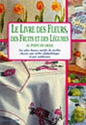 Le Livre Des Fleurs, Des Fruits Et Des Légumes Au Point De Croix